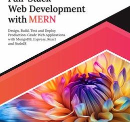 Ultimate Full-Stack Web Development with MERN: Design, Build, Test and Deploy Production-Grade Web Applications with MongoDB, Express, React and NodeJS