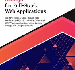 Ultimate Nuxt.js for Full-Stack Web Applications: Build Production-Grade Server-Side Rendering (SSR) and Static-Site Generated (SSG) Vue.js Applications Using Nuxt.js, Node.js, and Composition API
