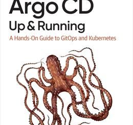 Argo CD: Up and Running: A Hands-On Guide to GitOps and Kubernetes