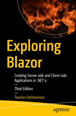 Exploring Blazor: Creating Server-side and Client-side Applications in .NET 9, 3rd Edition