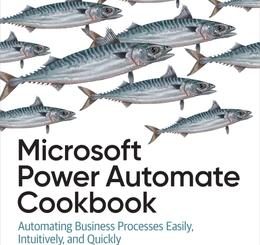 Microsoft Power Automate Cookbook: Automating Business Processes Easily, Intuitively, and Quickly