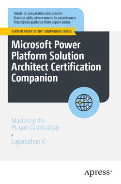 Microsoft Power Platform Solution Architect Certification Companion: Mastering the PL-600 Certification