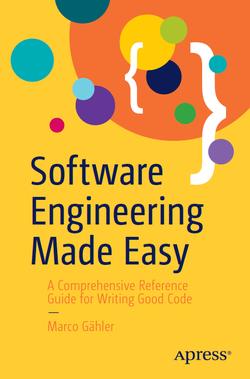 Software Engineering Made Easy: A Comprehensive Reference Guide for Writing Good Code