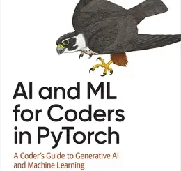 AI and ML for Coders in PyTorch: A Coder’s Guide to Generative AI and Machine Learning
