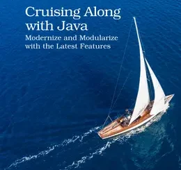 Cruising Along with Java: Modernize and Modularize with the Latest Features
