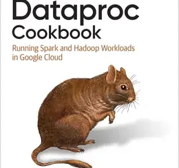 Dataproc Cookbook: Running Spark and Hadoop Workloads in Google Cloud