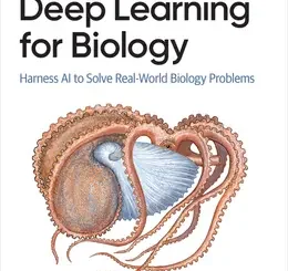 Deep Learning for Biology: Harness AI to Solve Real-World Biology Problems