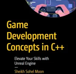 Game Development Concepts in C++: Elevate Your Skills with Unreal Engine