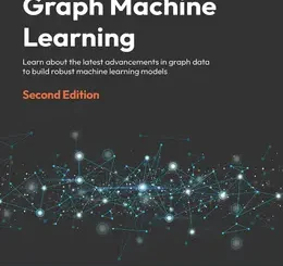 Graph Machine Learning, 2nd Edition