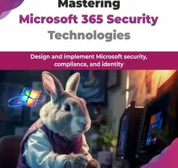 Mastering Microsoft 365 Security Technologies