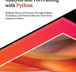 Mastering Time Series Analysis and Forecasting with Python: Bridging Theory and Practice Through Insights, Techniques, and Tools for Effective Time Series Analysis in Python
