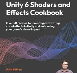 Unity 6 Shaders and Effects Cookbook, 5th Edition