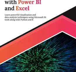 Advanced Analytics with Power BI and Excel: Learn powerful visualization and data analysis techniques using Microsoft BI tools along with Python and R