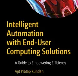 Intelligent Automation with End-User Computing Solutions: A Guide to Empowering Efficiency