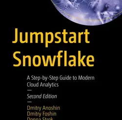 Jumpstart Snowflake: A Step-by-Step Guide to Modern Cloud Analytics, 2nd Edition