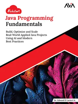 Kickstart Java Programming Fundamentals: Build, Optimize and Scale Real-World Applied Java Projects Using AI and Modern Best Practices