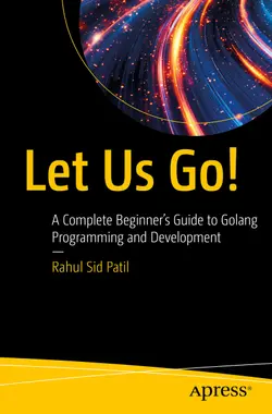 Let Us Go!: A Complete Beginner’s Guide to Golang Programming and Development