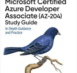 Microsoft Certified Azure Developer Associate (AZ-204) Study Guide: In-Depth Guidance and Practice