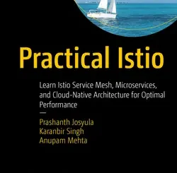 Practical Istio: Learn Istio Service Mesh, Microservices, and Cloud-Native Architecture for Optimal Performance