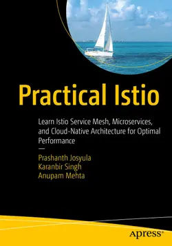 Practical Istio: Learn Istio Service Mesh, Microservices, and Cloud-Native Architecture for Optimal Performance