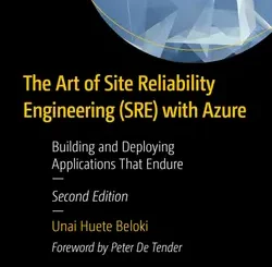The Art of Site Reliability Engineering (SRE) with Azure: Building and Deploying Applications That Endure, 2nd Edition