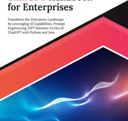 Ultimate ChatGPT Handbook for Enterprises: Transform the Enterprise Landscape by Leveraging AI Capabilities, Prompt Engineering, GPT Solution-Cycles of ChatGPT with Python and Java