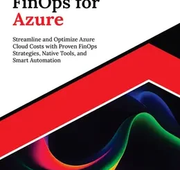 Ultimate FinOps for Azure: Streamline and Optimize Azure Cloud Costs with Proven FinOps Strategies, Native Tools, and Smart Automation