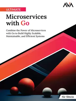Ultimate Microservices with Go: Combine the Power of Microservices with Go to Build Highly Scalable, Maintainable, and Efficient Systems