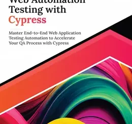 Ultimate Web Automation Testing with Cypress: Master End-to-End Web Application Testing Automation to Accelerate Your QA Process with Cypress