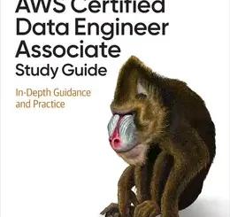 AWS Certified Data Engineer Associate Study Guide: In-Depth Guidance and Practice