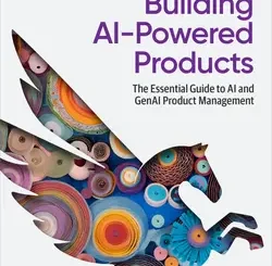 Building AI-Powered Products: The Essential Guide to AI and GenAI Product Management