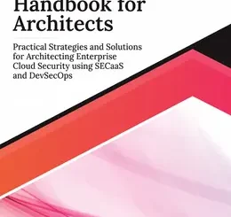 Cloud Security Handbook for Architects: Practical Strategies and Solutions for Architecting Enterprise Cloud Security using SECaaS and DevSecOps