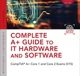 Complete A+ Guide to IT Hardware and Software: CompTIA A+ Core 1 and Core 2 Exams (V15), 10th Edition