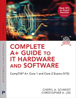 Complete A+ Guide to IT Hardware and Software: CompTIA A+ Core 1 and Core 2 Exams (V15), 10th Edition