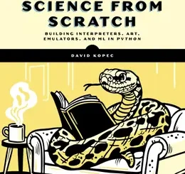 Computer Science From Scratch: Building Interpreters, Art, Emulators and ML in Python