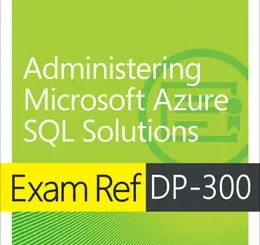 Exam Ref DP-300 Administering Microsoft Azure SQL Solutions