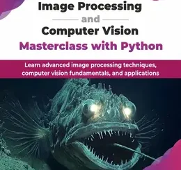 Image Processing and Computer Vision Masterclass with Python, 2nd Edition