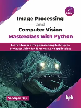 Image Processing and Computer Vision Masterclass with Python, 2nd Edition