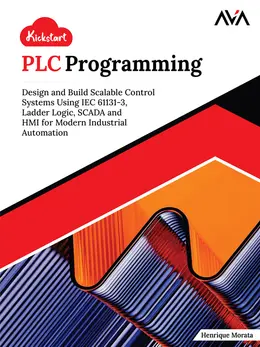 Kickstart PLC Programming: Design and Build Scalable Control Systems Using IEC 61131-3, Ladder Logic, SCADA and HMI for Modern Industrial Automation