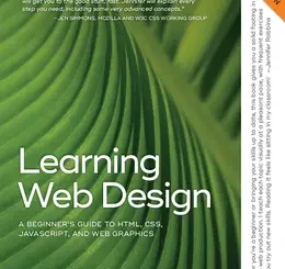 Learning Web Design: A Beginner’s Guide to HTML, CSS, JavaScript, and Web Graphics, 5th Edition