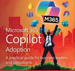 Microsoft 365 Copilot Adoption: A practical guide for business leaders and consultants