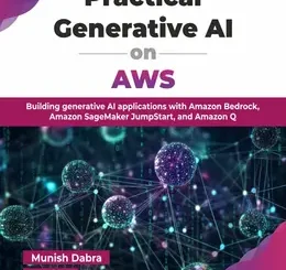 Practical Generative AI on AWS: Building generative AI applications with Amazon Bedrock, Amazon SageMaker JumpStart, and Amazon Q