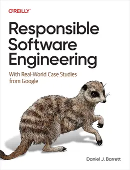 Responsible Software Engineering: With Real-World Case Studies from Google