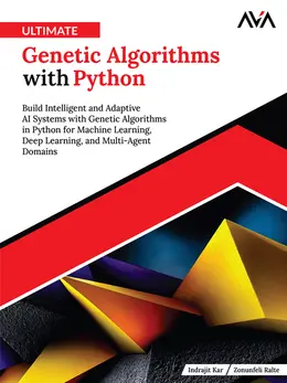 Ultimate Genetic Algorithms with Python: Build Intelligent and Adaptive AI Systems with Genetic Algorithms in Python for Machine Learning, Deep Learning, and Multi-Agent Domains