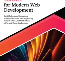 Ultimate Laravel for Modern Web Development: Build Robust and Interactive Enterprise-Grade Web Apps using Laravel’s MVC, Authentication, APIs, and Cloud Deployment