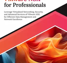 Ultimate VMware NSX for Professionals: Leverage Virtualized Networking, Security, and Advanced Services of VMware NSX for Efficient Data Management and Network Excellence