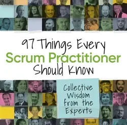 97 Things Every Scrum Practitioner Should Know: Collective Wisdom from the Experts