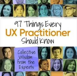 97 Things Every UX Practitioner Should Know: Collective Wisdom from the Experts