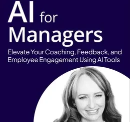 AI for Managers: Elevate Your Coaching, Feedback, and Employee Engagement Using AI Tools (Video Course)