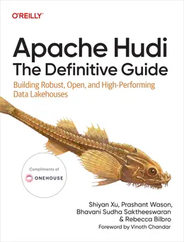 Apache Hudi: The Definitive Guide: Building Robust, Open, and High-Performing Data Lakehouses